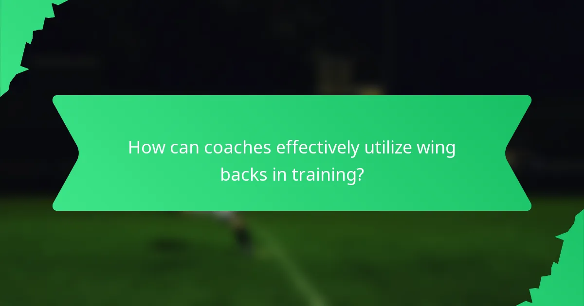How can coaches effectively utilize wing backs in training?