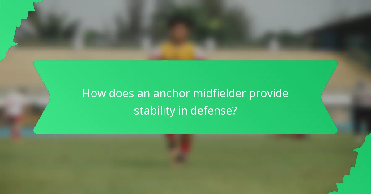 How does an anchor midfielder provide stability in defense?