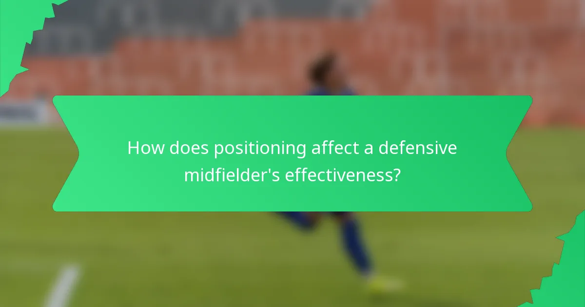 How does positioning affect a defensive midfielder's effectiveness?