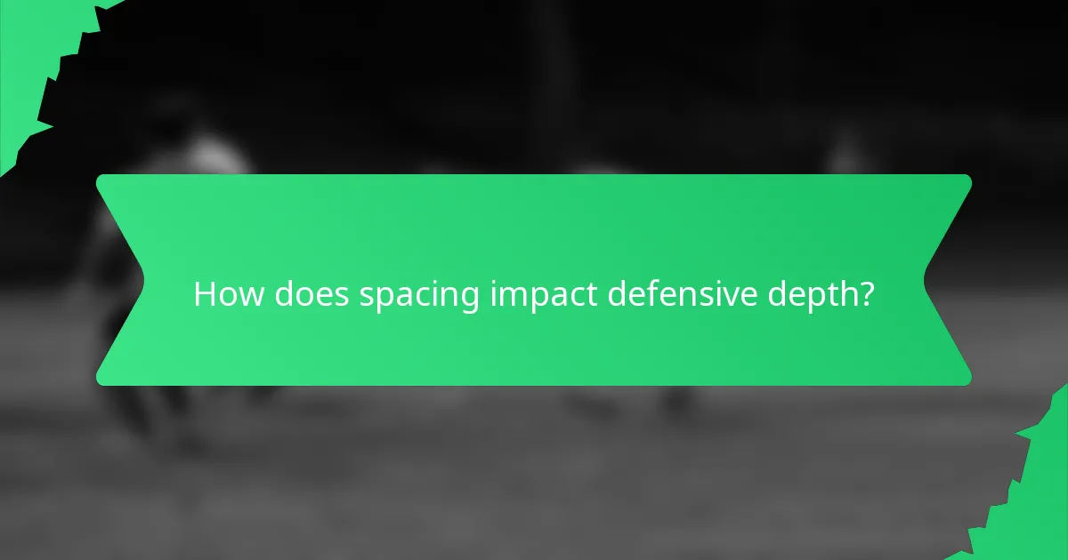 How does spacing impact defensive depth?