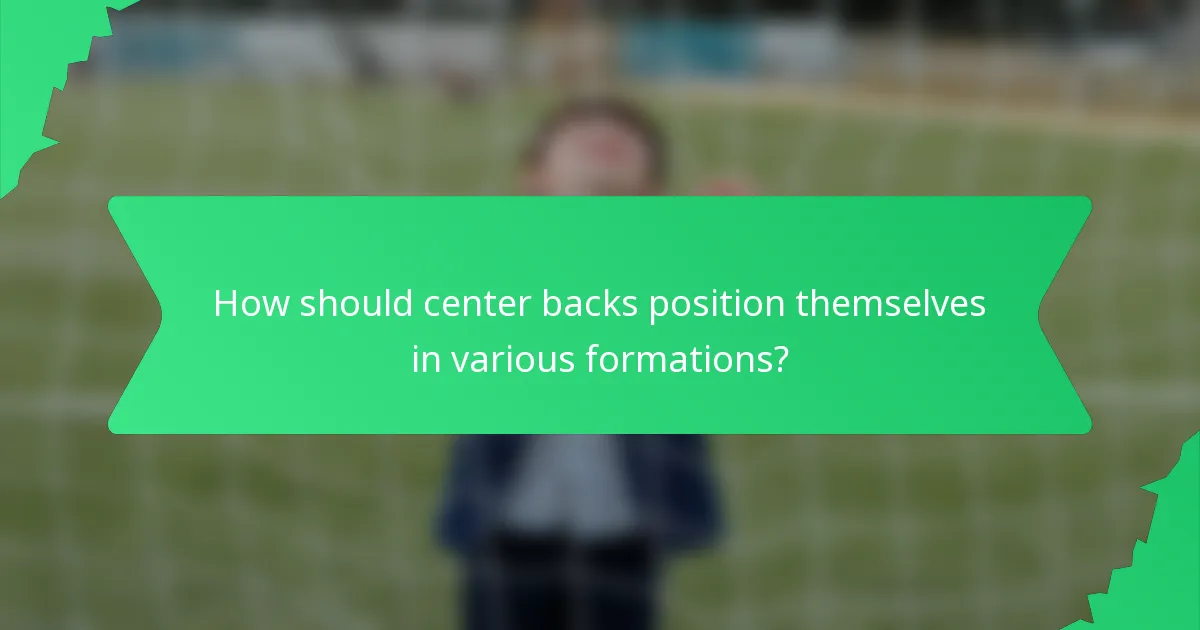 How should center backs position themselves in various formations?