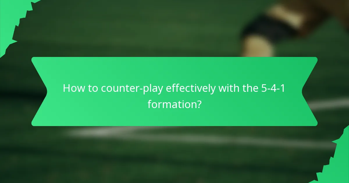 How to counter-play effectively with the 5-4-1 formation?