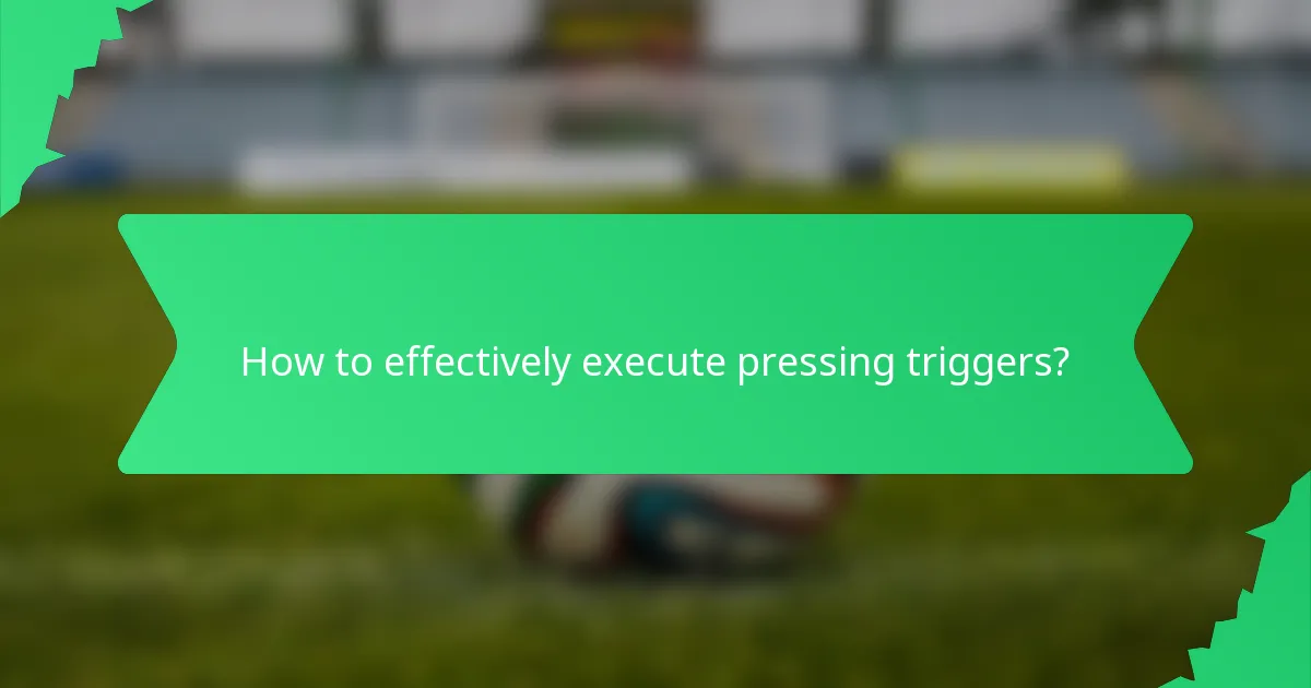 How to effectively execute pressing triggers?