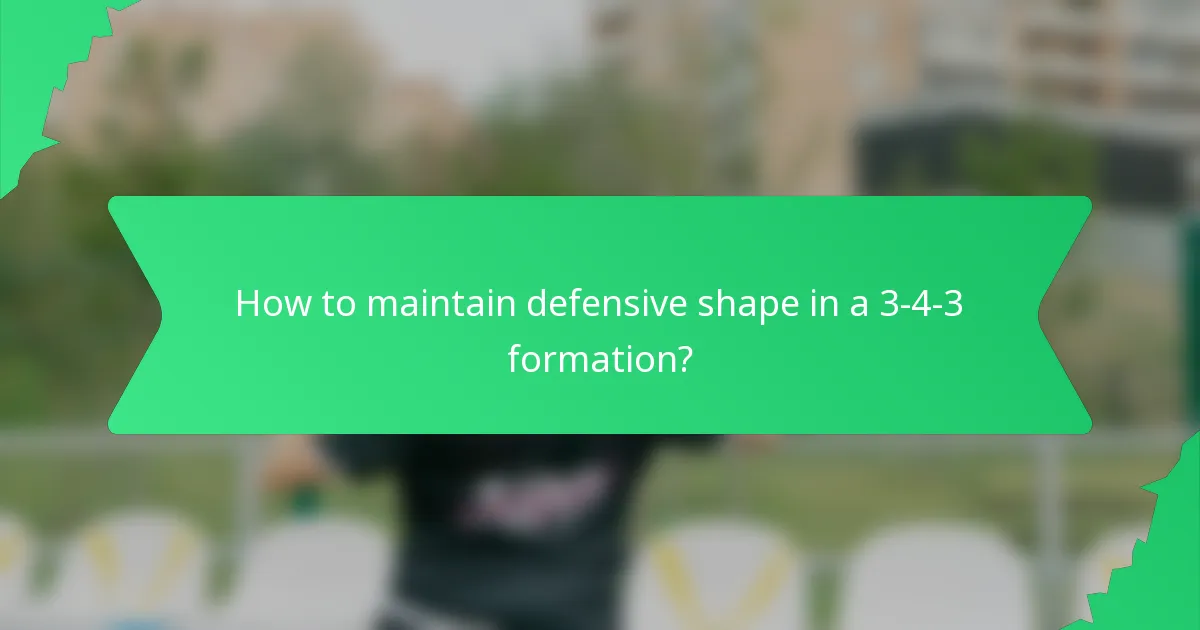 How to maintain defensive shape in a 3-4-3 formation?