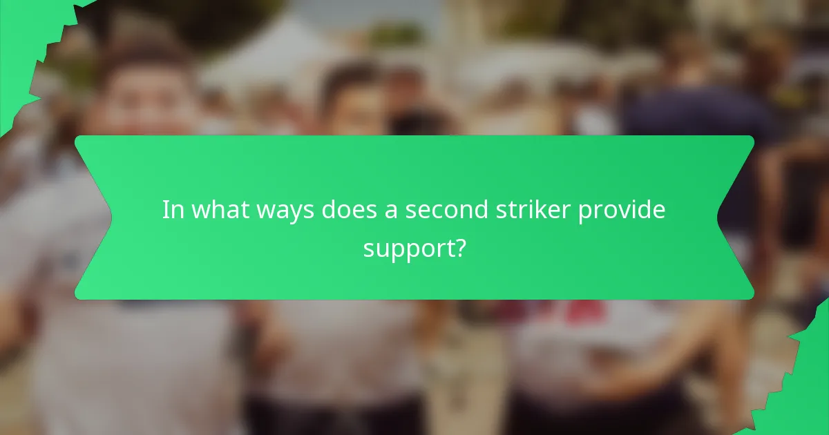 In what ways does a second striker provide support?