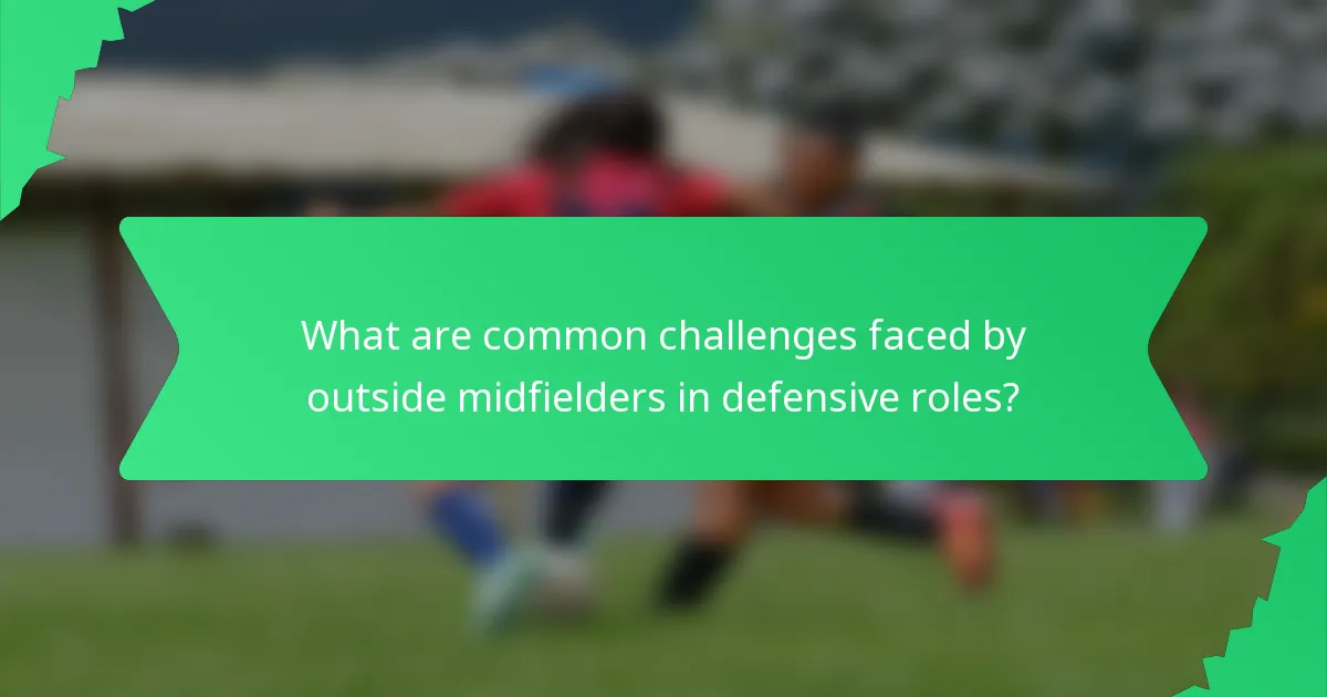 What are common challenges faced by outside midfielders in defensive roles?