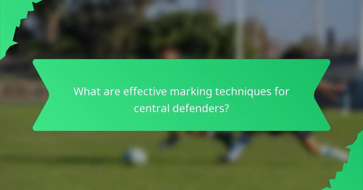 What are effective marking techniques for central defenders?