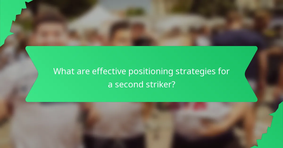 What are effective positioning strategies for a second striker?