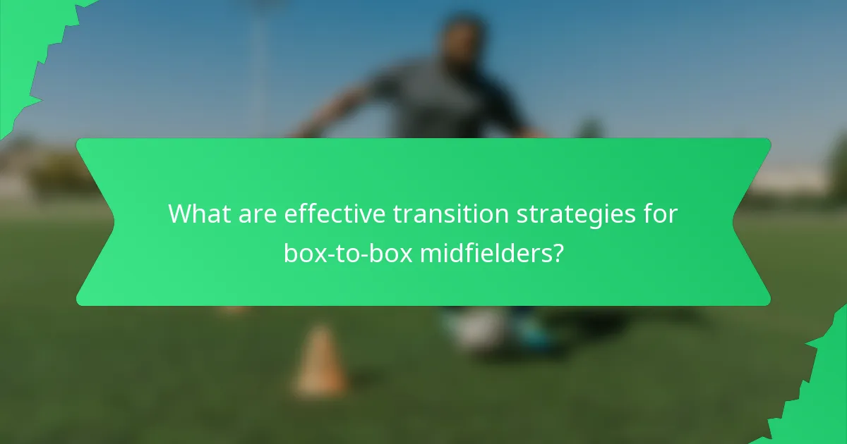 What are effective transition strategies for box-to-box midfielders?
