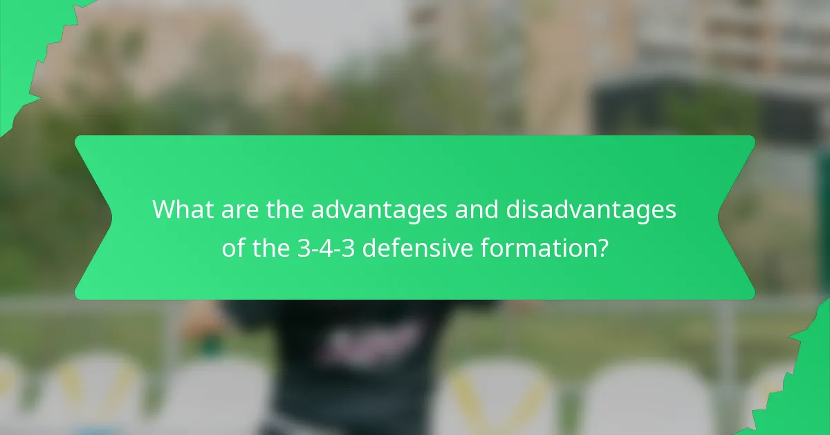 What are the advantages and disadvantages of the 3-4-3 defensive formation?