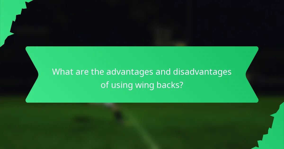 What are the advantages and disadvantages of using wing backs?