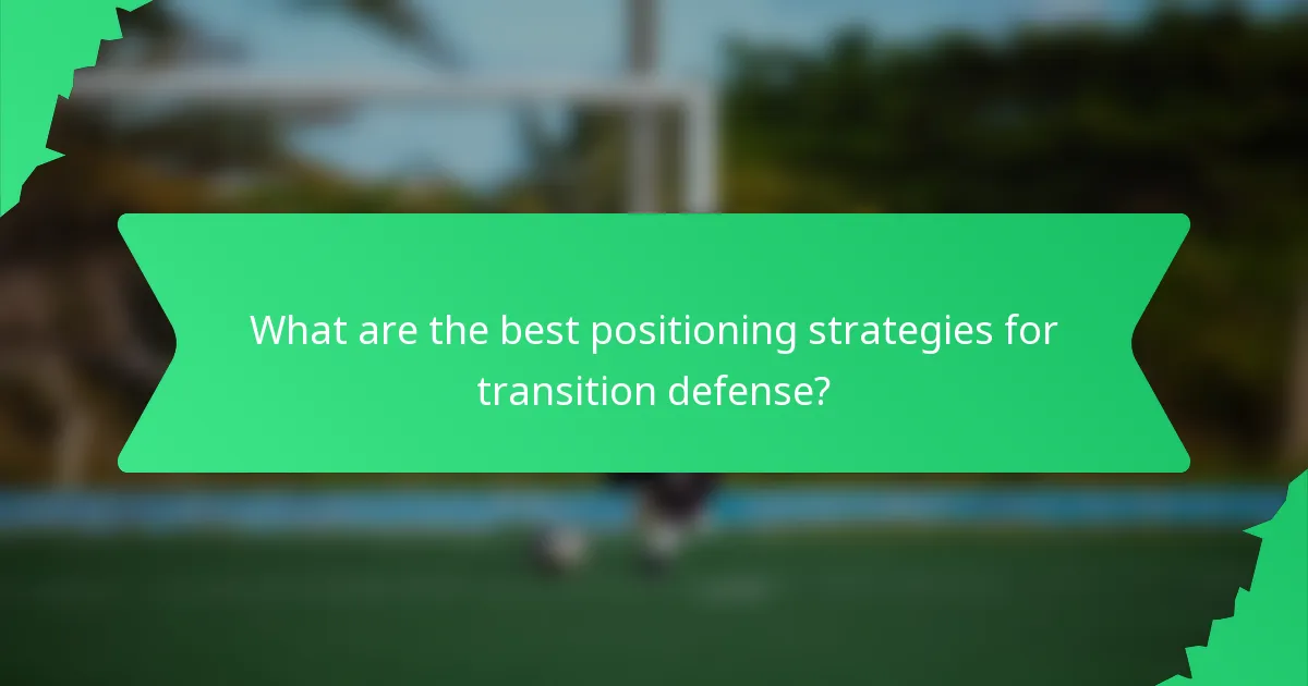 What are the best positioning strategies for transition defense?