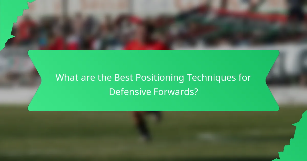 What are the Best Positioning Techniques for Defensive Forwards?