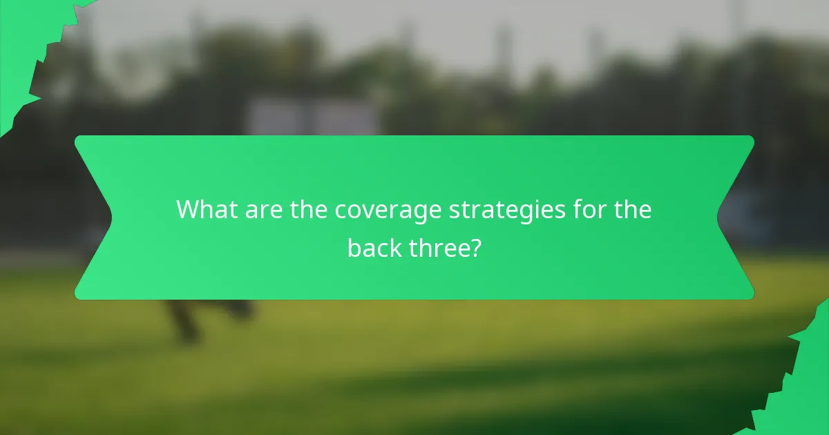 What are the coverage strategies for the back three?