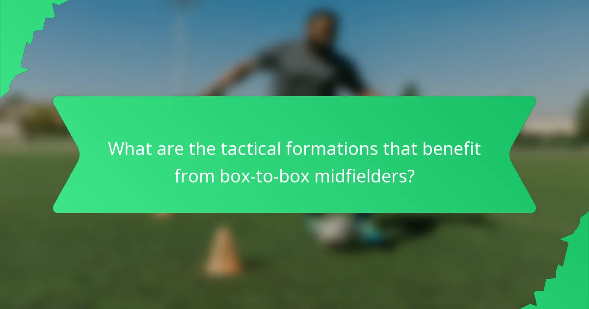 What are the tactical formations that benefit from box-to-box midfielders?