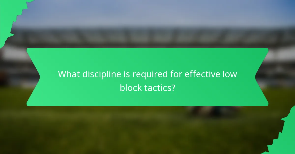What discipline is required for effective low block tactics?