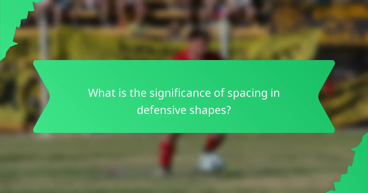 What is the significance of spacing in defensive shapes?