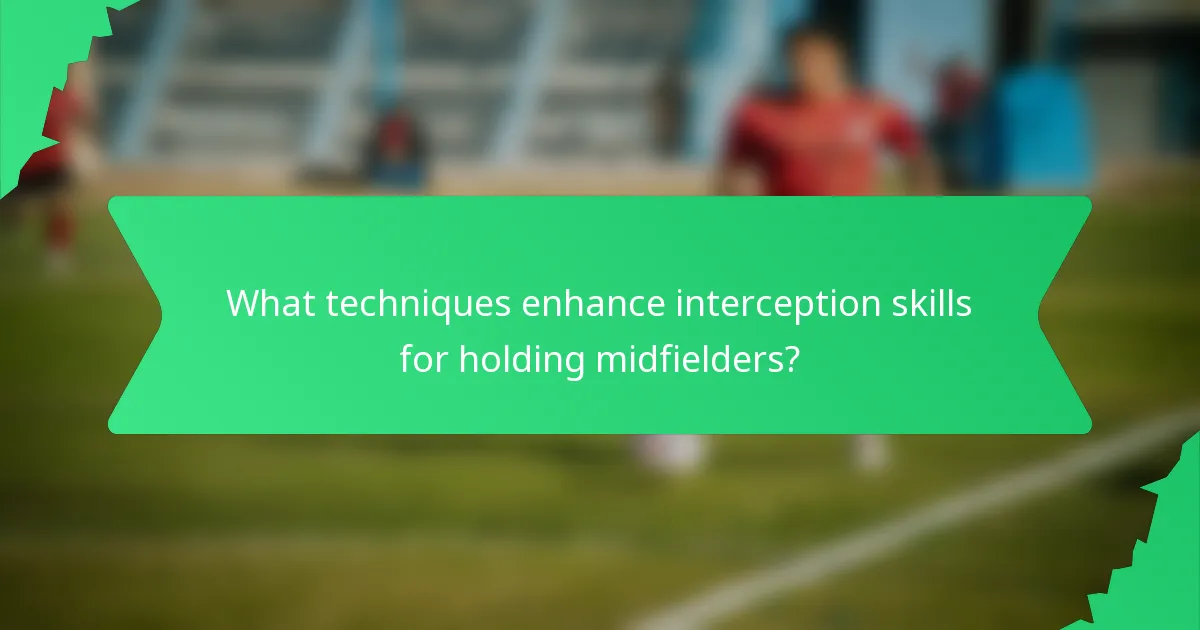 What techniques enhance interception skills for holding midfielders?