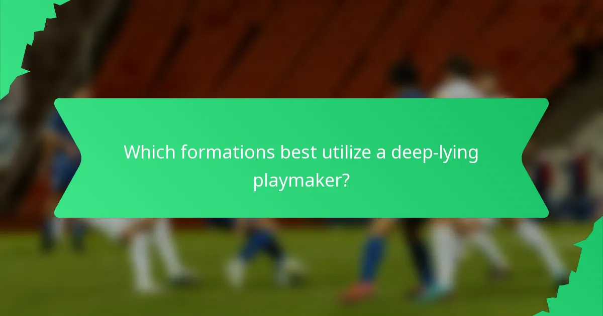 Which formations best utilize a deep-lying playmaker?