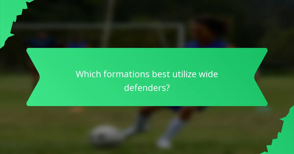 Which formations best utilize wide defenders?