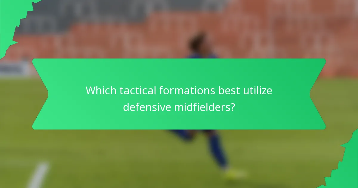 Which tactical formations best utilize defensive midfielders?